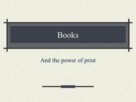 Books And the power of print.