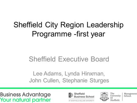 Sheffield City Region Leadership Programme -first year Sheffield Executive Board Lee Adams, Lynda Hinxman, John Cullen, Stephanie Sturges.