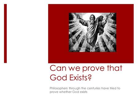 Can we prove that God Exists? Philosophers through the centuries have tried to prove whether God exists.