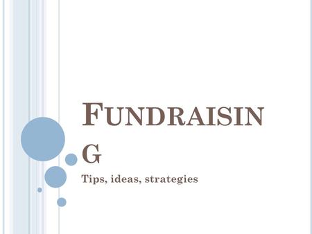 F UNDRAISIN G Tips, ideas, strategies. P RESENTATION C ONTENT Role and importance of fundraising in Phi Theta Kappa How to come up with a good fundraising.
