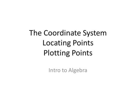 The Coordinate System Locating Points Plotting Points Intro to Algebra.