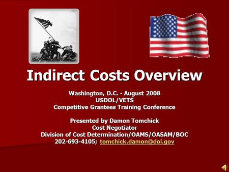Indirect Costs Overview Washington, D.C. - August 2008 USDOL/VETS Competitive Grantees Training Conference Presented by Damon Tomchick Cost Negotiator.