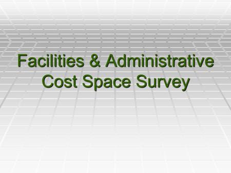 Facilities & Administrative Cost Space Survey. Agenda  Discuss why a sponsored program space survey is required.  Terminology and Examples of Facilities.