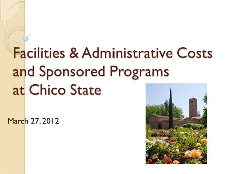 Facilities & Administrative Costs and Sponsored Programs at Chico State March 27, 2012.