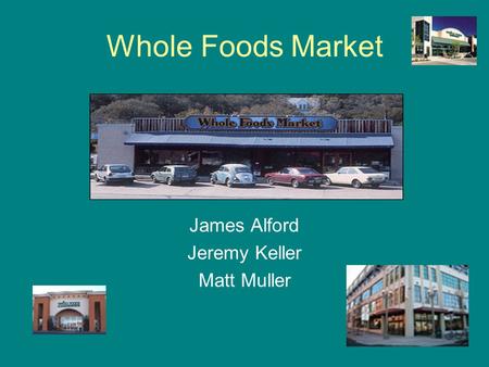 Whole Foods Market James Alford Jeremy Keller Matt Muller.