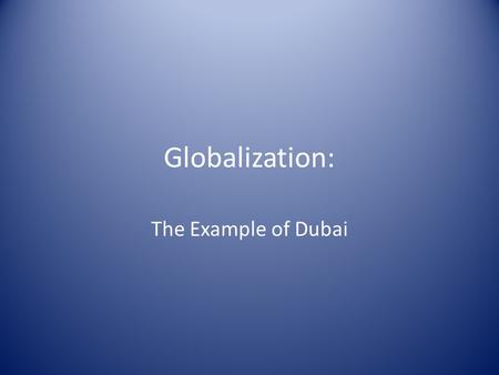 Globalization: The Example of Dubai.