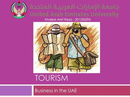 TOURISM Business in the UAE Khaled Aref Reza - 201250296.