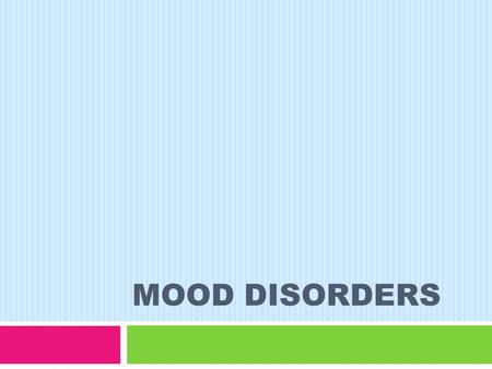 MOOD DISORDERS. Core Concept  People with this diagnosis have an abnormal mood characterized by:  Depression  Mania, or  Both symptoms in alternating.