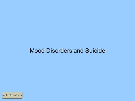 Mood Disorders and Suicide. An Overview of Mood Disorders Extremes in Normal Mood –Nature of depression –Nature of mania and hypomania Types of DSM-IV.