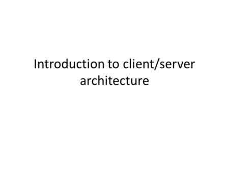 Introduction to client/server architecture