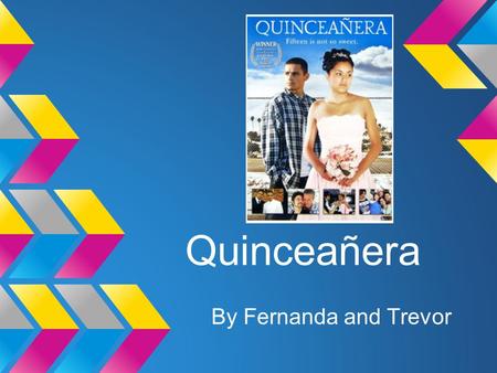 Quinceañera By Fernanda and Trevor. Background - Made in 2006 - Directed by Richard Glatzer and Wash Westmoreland - Set in Echo Park, Los Angeles - First.
