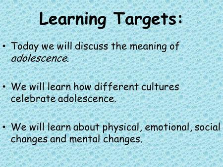 Learning Targets: Today we will discuss the meaning of adolescence.