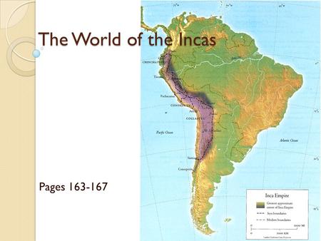 The World of the Incas Pages 163-167. Early Peoples of Peru Western South America ◦ Wide variety of climates & terrains ◦ Dry, lifeless desert in the.