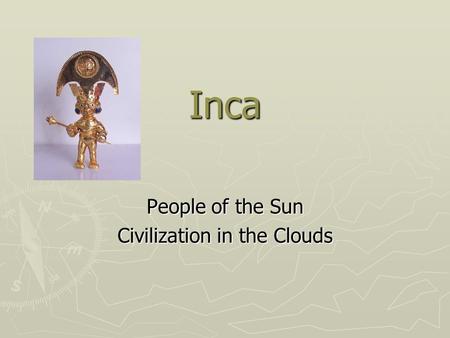 Inca People of the Sun Civilization in the Clouds.