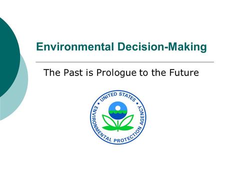 Environmental Decision-Making The Past is Prologue to the Future.