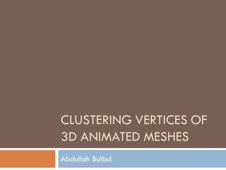 Clustering Vertices of 3D Animated Meshes