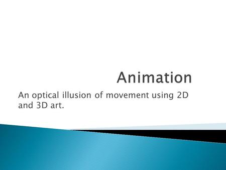 An optical illusion of movement using 2D and 3D art.