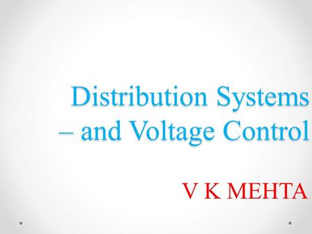 Distribution Systems – and Voltage Control