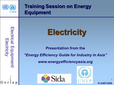 1 Training Session on Energy Equipment Electricity Presentation from the “Energy Efficiency Guide for Industry in Asia” www.energyefficiencyasia.org ©