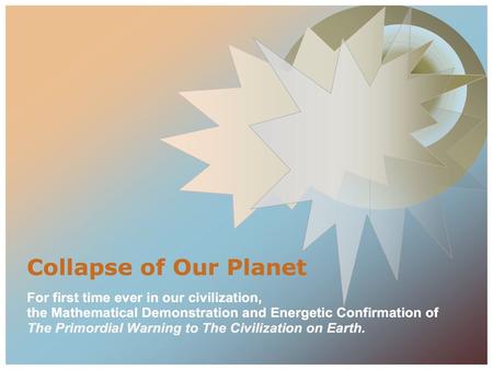 Our civilization has been primordially warned about our planet collapse In this opportunity we will look at the scientific aspects of the primordial warning,