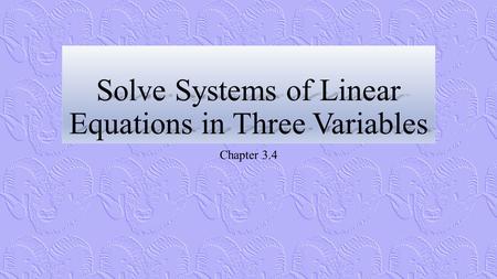 Solve Systems of Linear Equations in Three Variables Chapter 3.4.