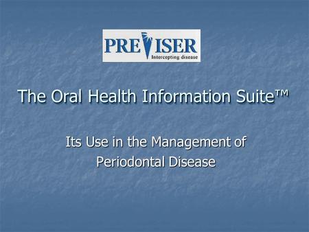 The Oral Health Information Suite™ Its Use in the Management of Periodontal Disease.