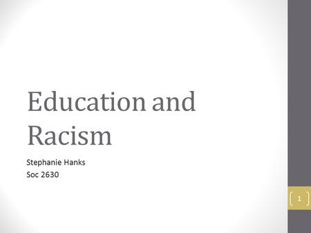 Education and Racism Stephanie Hanks Soc 2630 1. Table of Contents 2.