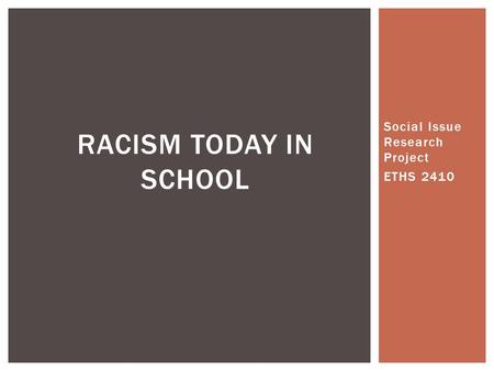 Social Issue Research Project ETHS 2410 RACISM TODAY IN SCHOOL.