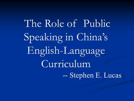 The Role of Public Speaking in China’s English-Language Curriculum -- Stephen E. Lucas.
