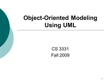 1 Object-Oriented Modeling Using UML CS 3331 Fall 2009.