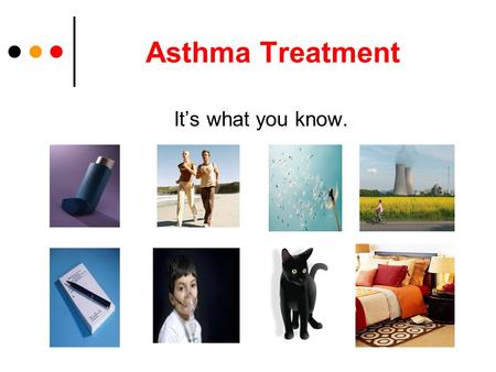 Asthma Treatment It’s what you know.. What is Asthma? A disease that: ● Is chronic ● Is the cause of breathing problems – Coughing – Wheezing – Chest.