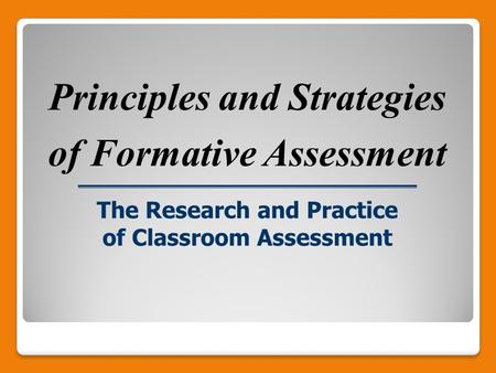 The Research and Practice of Classroom Assessment Principles and Strategies of Formative Assessment.