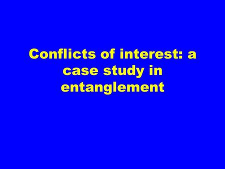 Conflicts of interest: a case study in entanglement
