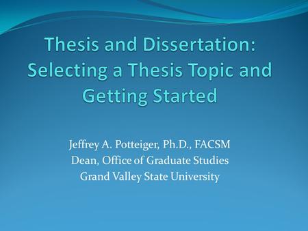 Thesis and Dissertation: Selecting a Thesis Topic and Getting Started