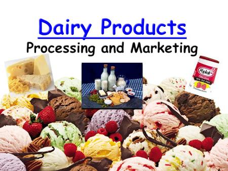 Dairy Products & Marketing A.List and describe methods of marketing dairy products; B. Describe how milk is processed and graded; and C.List and describe.