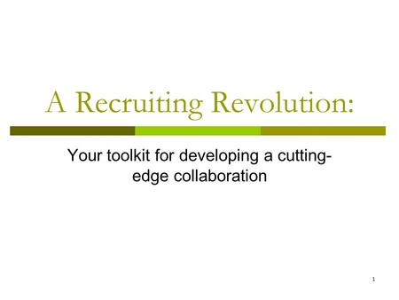 1 A Recruiting Revolution: Your toolkit for developing a cutting- edge collaboration.