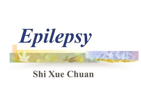 Epilepsy Shi Xue Chuan. General Considerations A seizure is a sudden, transient disturbance of brain function, manifested by involuntary motor, sensory,