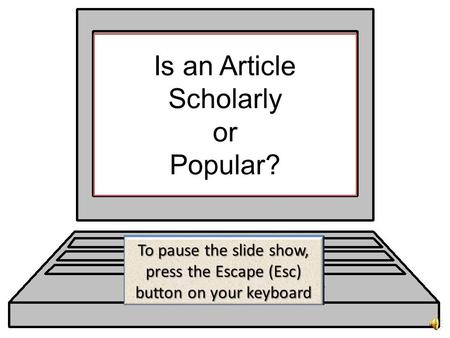 Is an Article Scholarly or Popular? What Features Do They Have in Common? Both scholarly and popular articles are found in publications known as ‘periodicals’