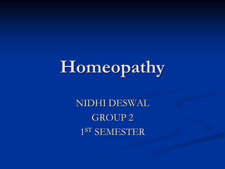 Homeopathy NIDHI DESWAL GROUP 2 1 ST SEMESTER. Complementary and Alternative Medicine Traditional Alternative Medicine Traditional Alternative Medicine.
