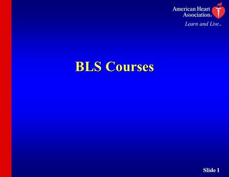 Slide 1 BLS Courses. Slide 2 BLS Instructors Can Teach: BLS for Healthcare Providers CourseBLS for Healthcare Providers Course Heartsaver ® CoursesHeartsaver.