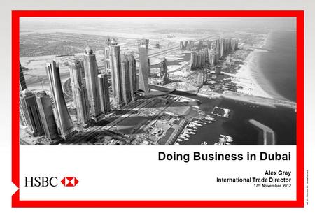 Doing Business in Dubai Alex Gray International Trade Director 17 th November 2012 Oct 2011 Version 4.0 Internal use only.