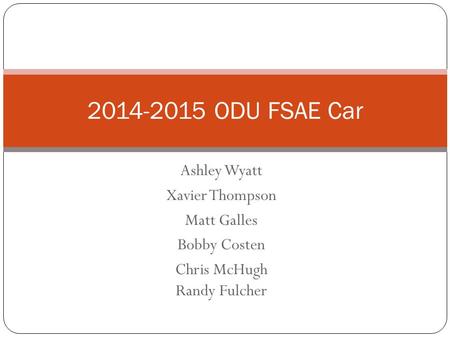 Ashley Wyatt Xavier Thompson Matt Galles Bobby Costen Chris McHugh Randy Fulcher 2014-2015 ODU FSAE Car.