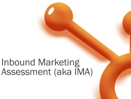 Inbound Marketing Assessment (aka IMA). Corey Beale Hubspot Sales Manager  Nice to Meet You Hash Tag: