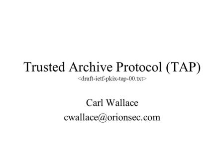 Trusted Archive Protocol (TAP) Carl Wallace