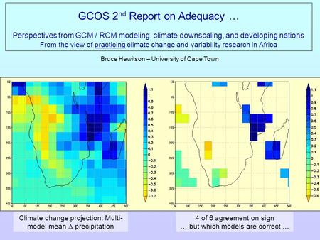 GCOS 2 nd Report on Adequacy … Perspectives from GCM / RCM modeling, climate downscaling, and developing nations From the view of practicing climate change.