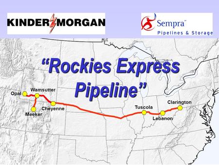 1 Cheyenne Tuscola Lebanon Clarington Meeker Wamsutter Opal “Rockies Express Pipeline”