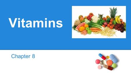 Vitamins Chapter 8. What are Vitamins? An essential nutrient needed in tiny amounts to regulate body processes. Vitamins have no calorie value, but are.