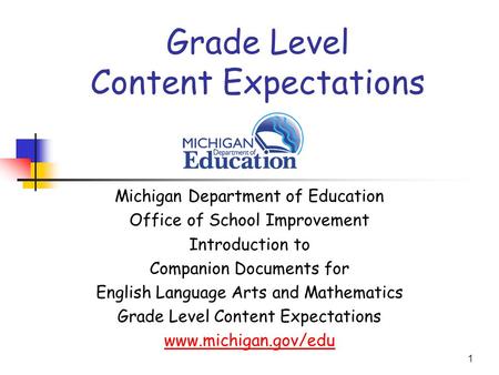 1 Grade Level Content Expectations Michigan Department of Education Office of School Improvement Introduction to Companion Documents for English Language.