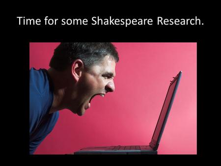 Time for some Shakespeare Research.. Where will I find my information? Your Klein Collins Library of course! Remember: you can log onto the KCHS Library.
