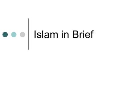 Islam in Brief. OVERVIEW History of Islam Compared to other religions Timelines of the Islam’s arrival and Muhammad’s (pbuh) life Demographics of Muslims.